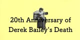 デレク・ベイリー没後20年記念 特集