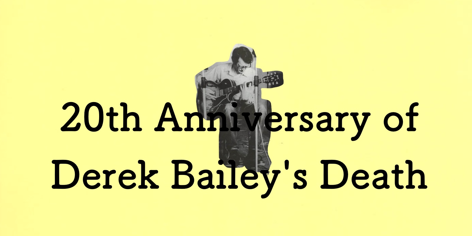 デレク・ベイリー没後20年記念 特集